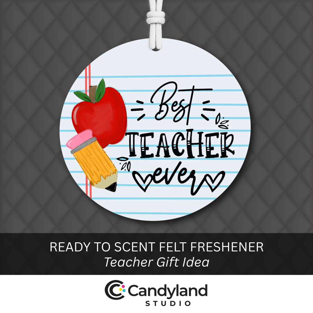 Printed "Best Teacher Ever" Felt Air Freshener