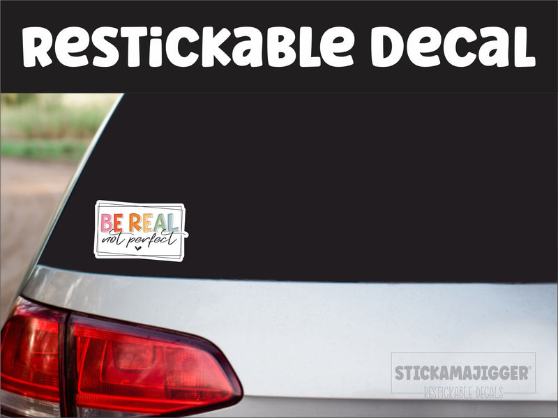 Be Real Not Perfect Restickable Decal
