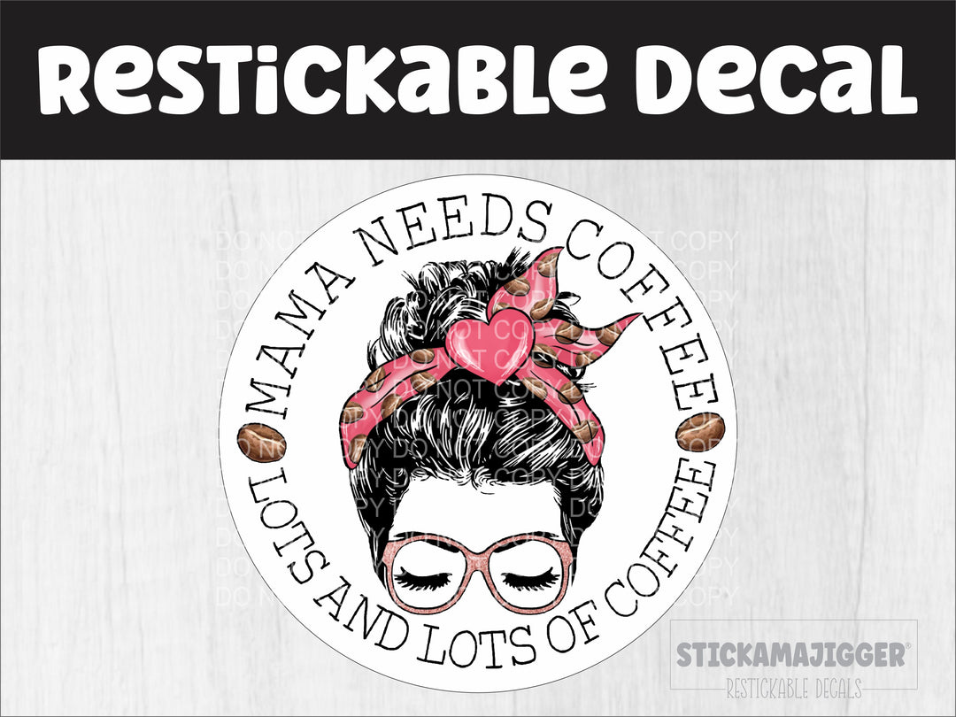Mama Needs Lots & Lots of Coffee Restickable Decal