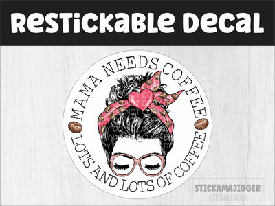 Mama Needs Lots & Lots of Coffee Restickable Decal